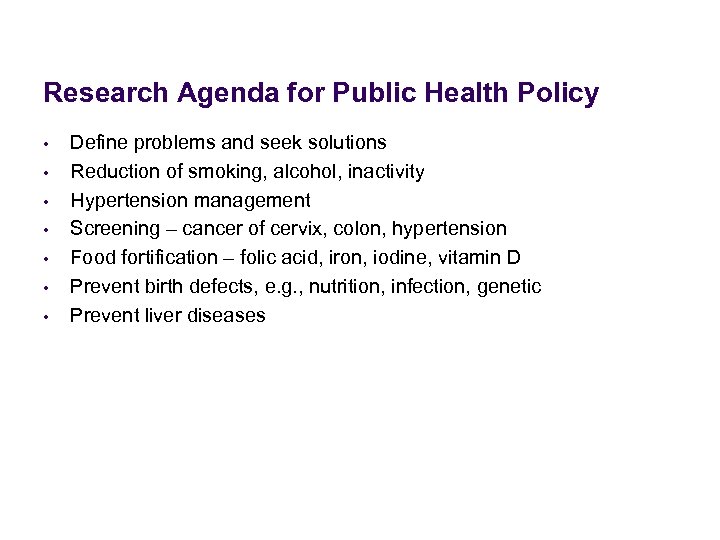 Research Agenda for Public Health Policy • • Define problems and seek solutions Reduction