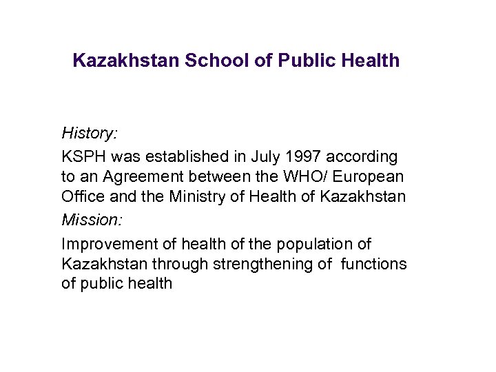 Kazakhstan School of Public Health History: KSPH was established in July 1997 according to