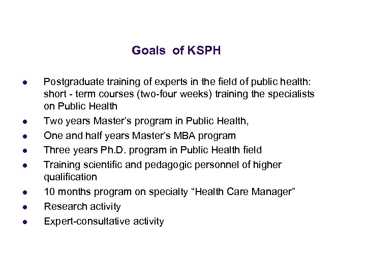  Goals of KSPH l l l l Postgraduate training of experts in the