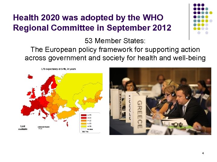 Health 2020 was adopted by the WHO Regional Committee in September 2012 53 Member