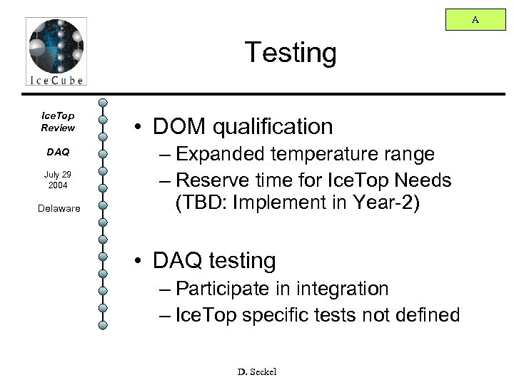 A Testing Ice. Top Review DAQ July 29 2004 Delaware • DOM qualification –