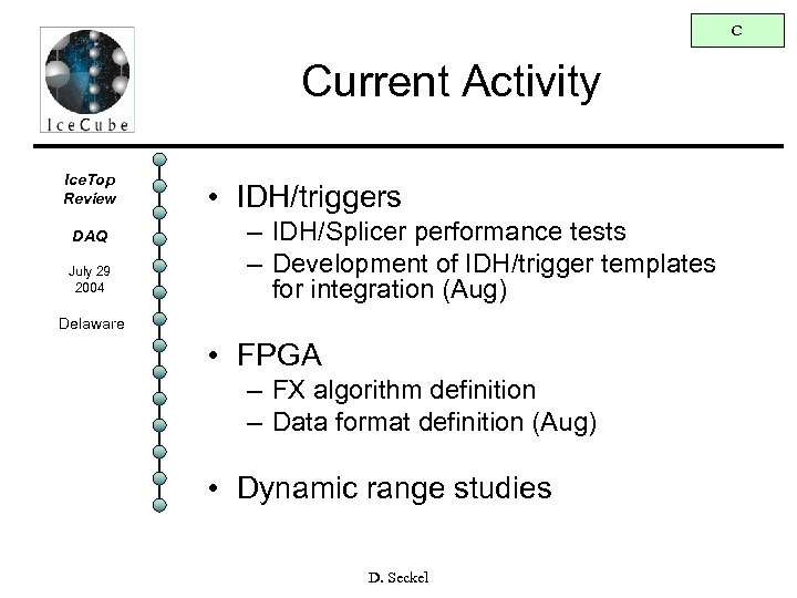 C Current Activity Ice. Top Review DAQ July 29 2004 • IDH/triggers – IDH/Splicer