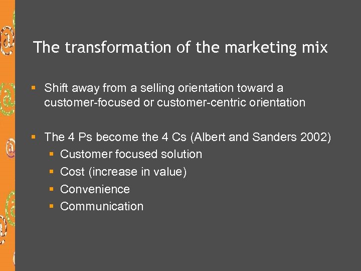 The transformation of the marketing mix § Shift away from a selling orientation toward