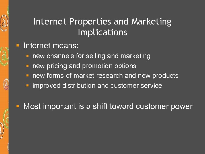 Internet Properties and Marketing Implications § Internet means: § § new channels for selling