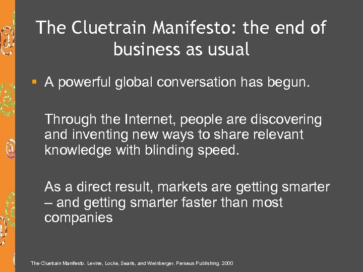 The Cluetrain Manifesto: the end of business as usual § A powerful global conversation