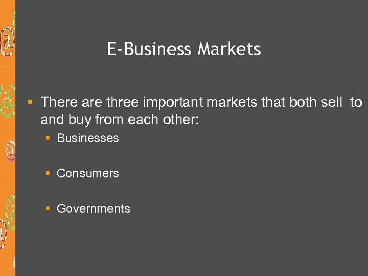 E-Business Markets § There are three important markets that both sell to and buy