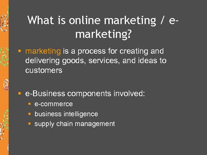 What is online marketing / emarketing? § marketing is a process for creating and