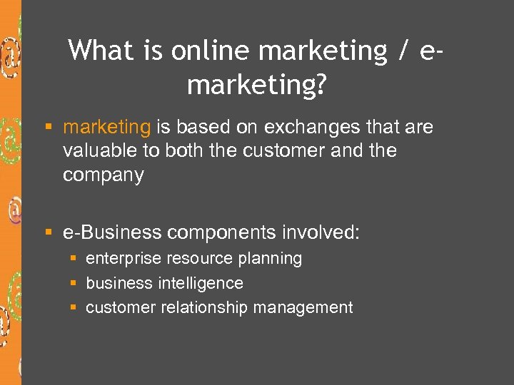 What is online marketing / emarketing? § marketing is based on exchanges that are