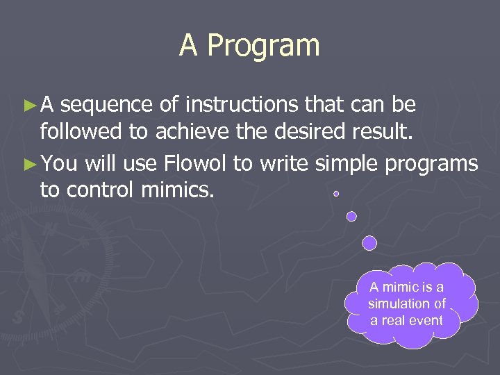 A Program ►A sequence of instructions that can be followed to achieve the desired
