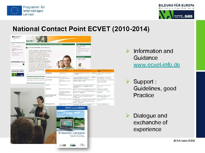 National Contact Point ECVET (2010 -2014) Ø Information and Guidance www. ecvet-info. de Ø