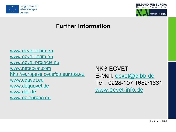 Further information www. ecvet-team. eu www. ecvet-projects. eu www. netecvet. com http: //europass. cedefop.