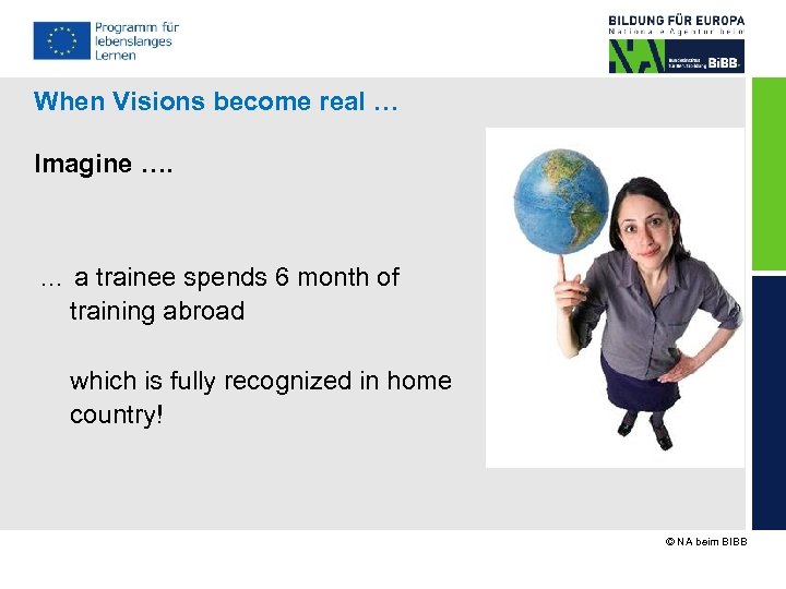 When Visions become real … Imagine …. … a trainee spends 6 month of