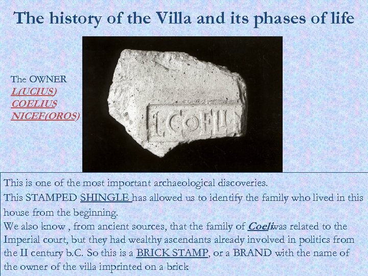 The history of the Villa and its phases of life The OWNER L(UCIUS) COELIUS