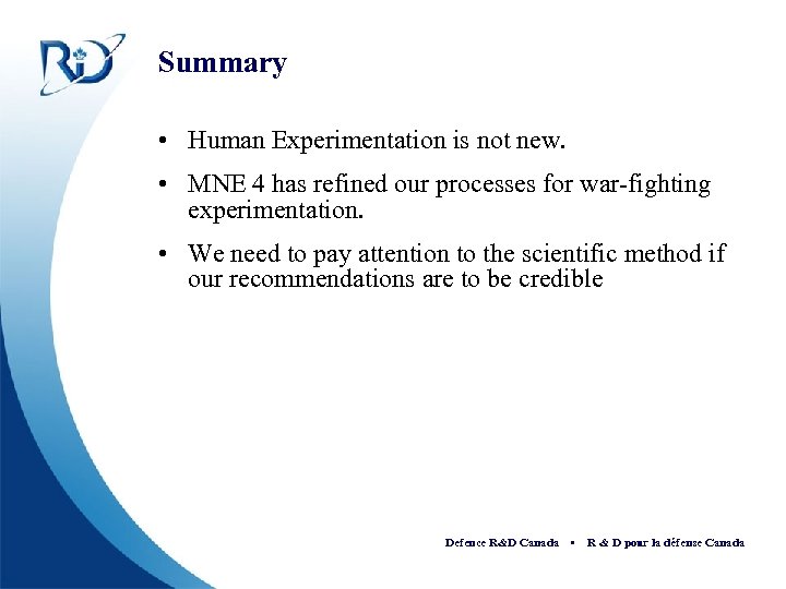 Summary • Human Experimentation is not new. • MNE 4 has refined our processes
