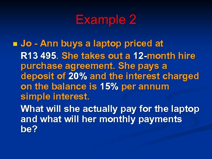 Example 2 n Jo - Ann buys a laptop priced at R 13 495.
