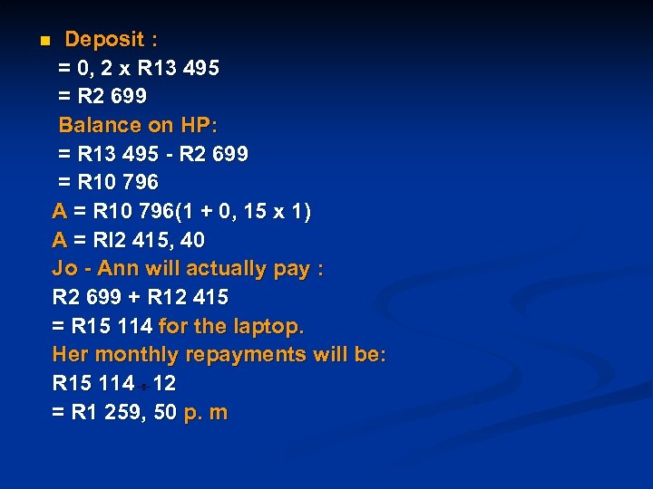 Deposit : = 0, 2 x R 13 495 = R 2 699 Balance