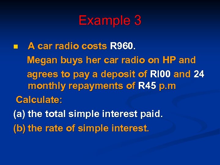 Example 3 A car radio costs R 960. Megan buys her car radio on
