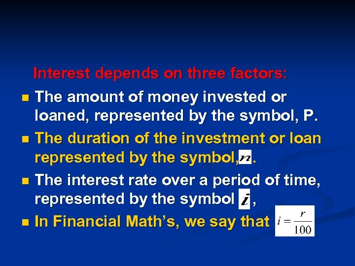 Interest depends on three factors: n The amount of money invested or loaned, represented