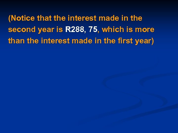 (Notice that the interest made in the second year is R 288, 75, which