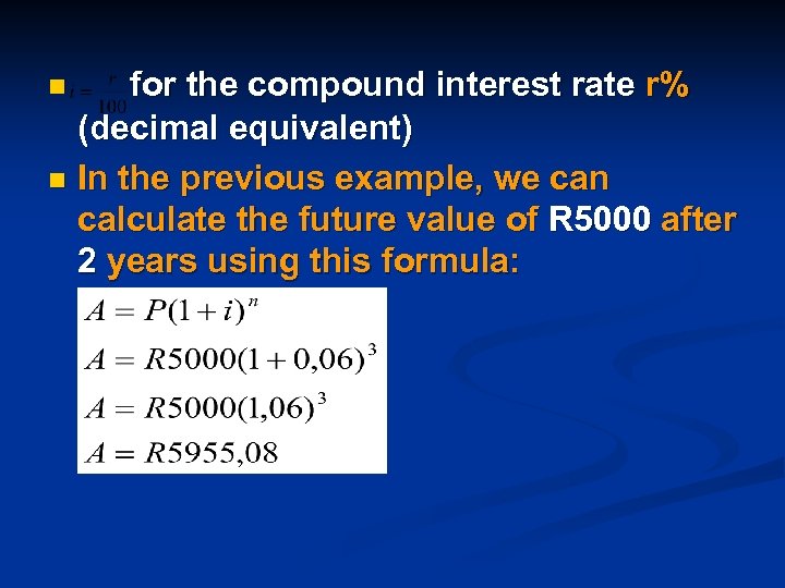 for the compound interest rate r% (decimal equivalent) n In the previous example, we