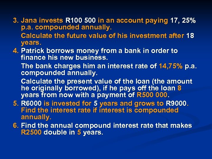 3. Jana invests R 100 500 in an account paying 17, 25% p. a.