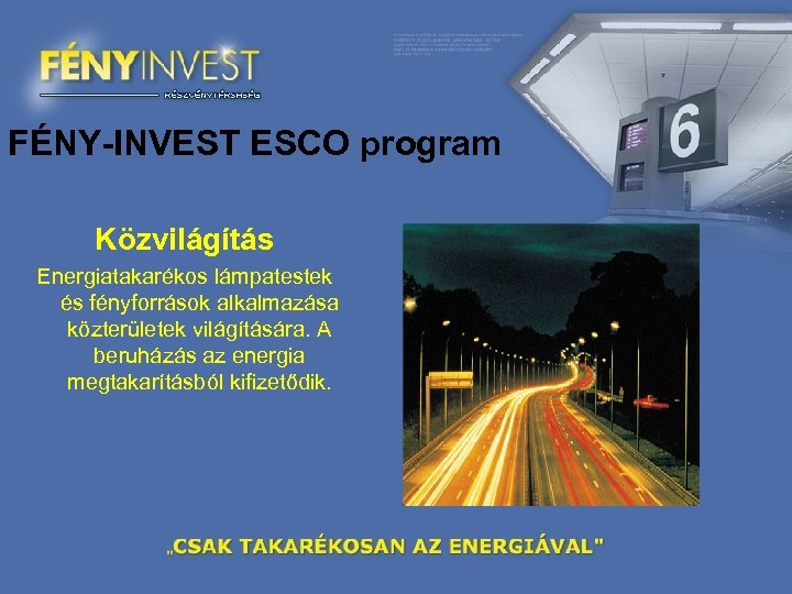 FÉNY-INVEST ESCO program Közvilágítás Energiatakarékos lámpatestek és fényforrások alkalmazása közterületek világítására. A beruházás az