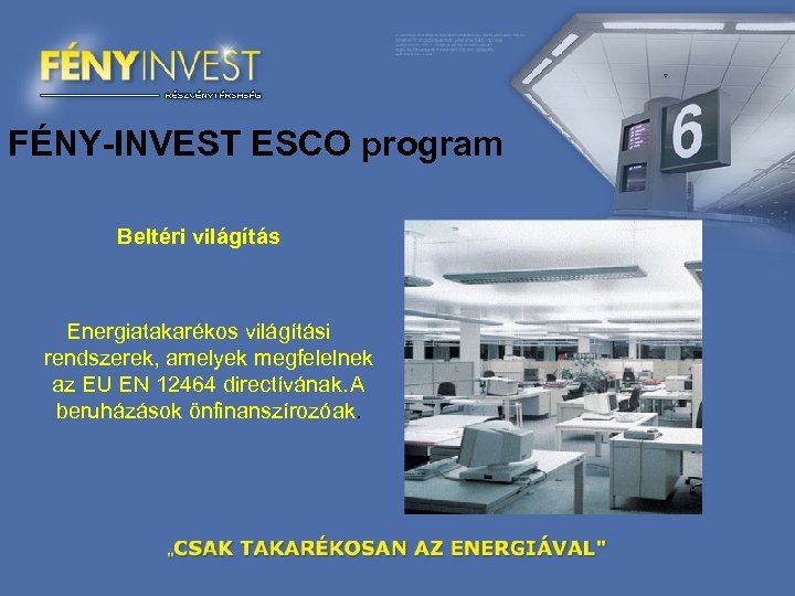 FÉNY-INVEST ESCO program Beltéri világítás Energiatakarékos világítási rendszerek, amelyek megfelelnek az EU EN 12464