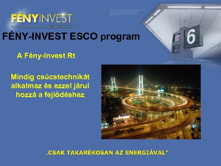 FÉNY-INVEST ESCO program A Fény-Invest Rt Mindig csúcstechnikát alkalmaz és ezzel járul hozzá a