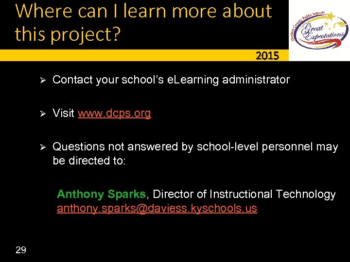 Where can I learn more about this project? 2015 Ø Contact your school’s e.