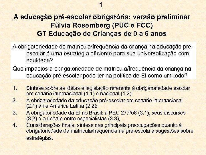 1 A educação pré-escolar obrigatória: versão preliminar Fúlvia Rosemberg (PUC e FCC) GT Educação