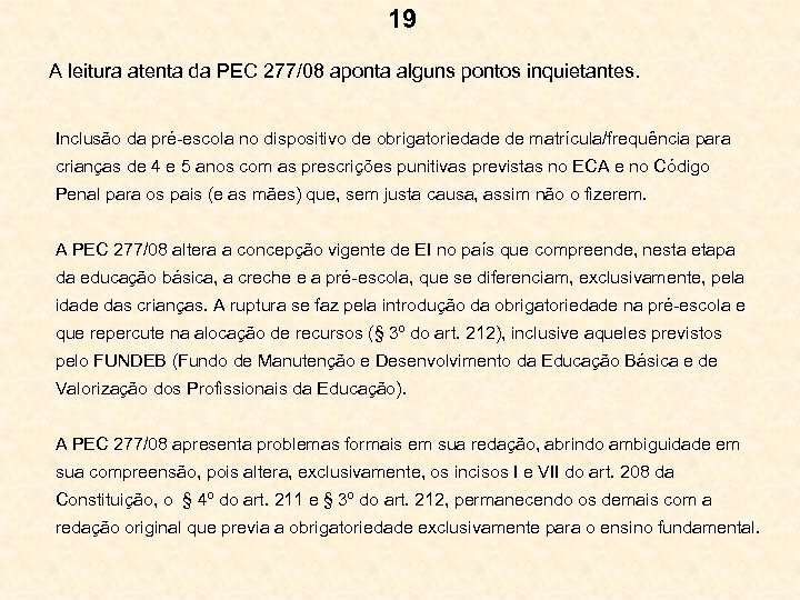 19 A leitura atenta da PEC 277/08 aponta alguns pontos inquietantes. Inclusão da pré-escola