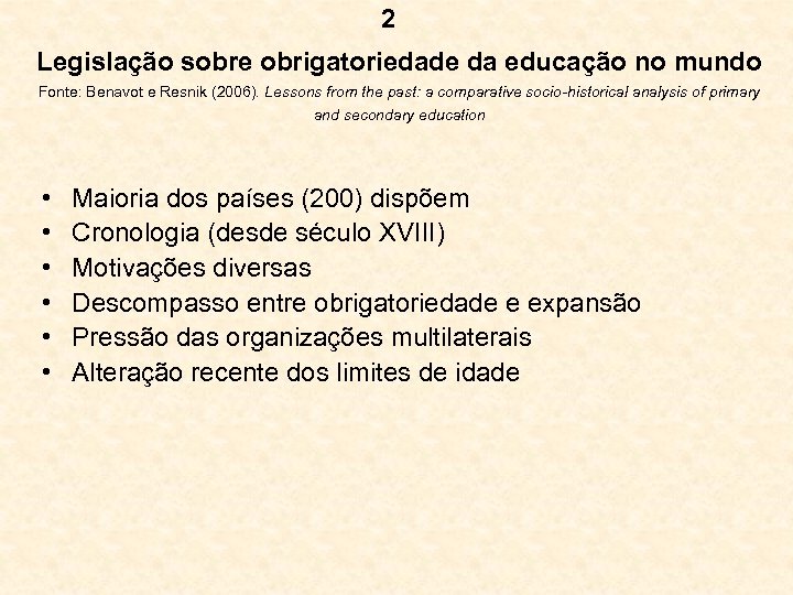 2 Legislação sobre obrigatoriedade da educação no mundo Fonte: Benavot e Resnik (2006). Lessons