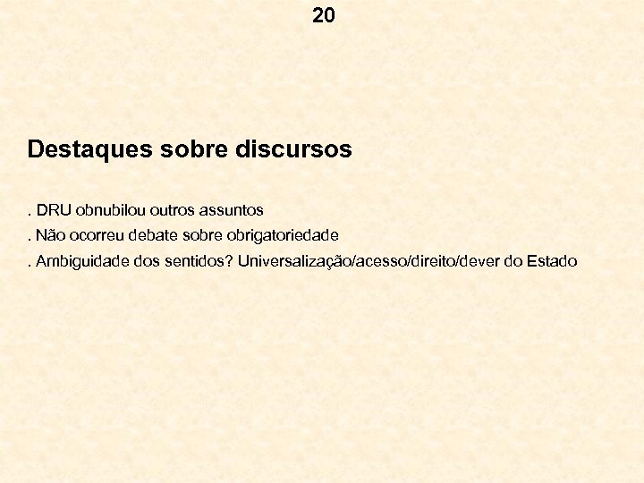 20 Destaques sobre discursos. DRU obnubilou outros assuntos. Não ocorreu debate sobre obrigatoriedade. Ambiguidade