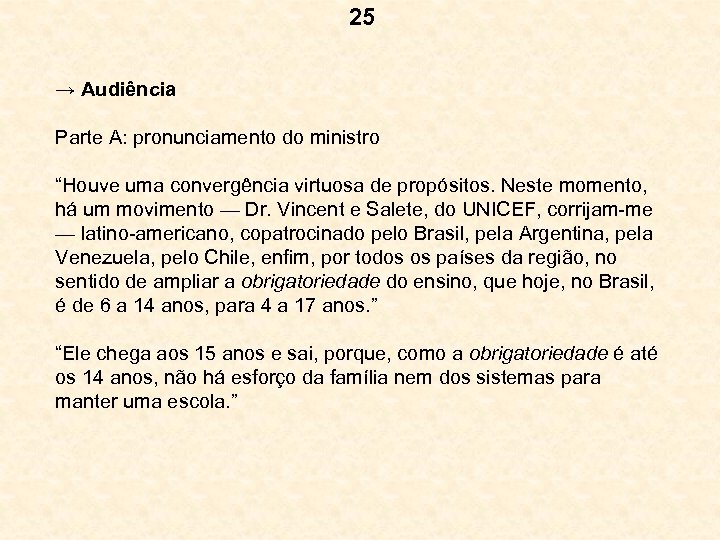25 → Audiência Parte A: pronunciamento do ministro “Houve uma convergência virtuosa de propósitos.