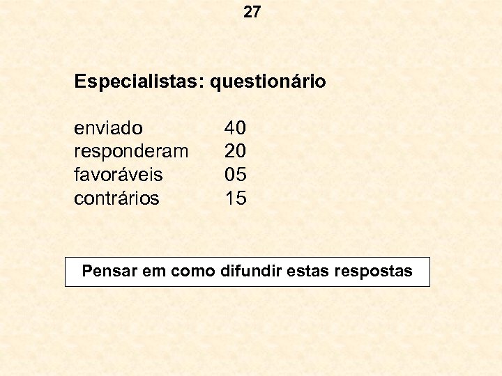 27 Especialistas: questionário enviado responderam favoráveis contrários 40 20 05 15 Pensar em como