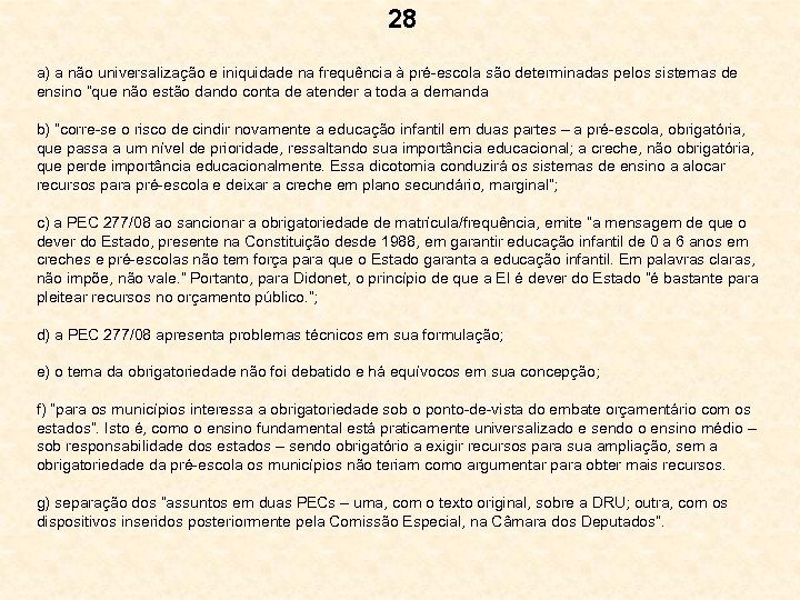 28 a) a não universalização e iniquidade na frequência à pré-escola são determinadas pelos