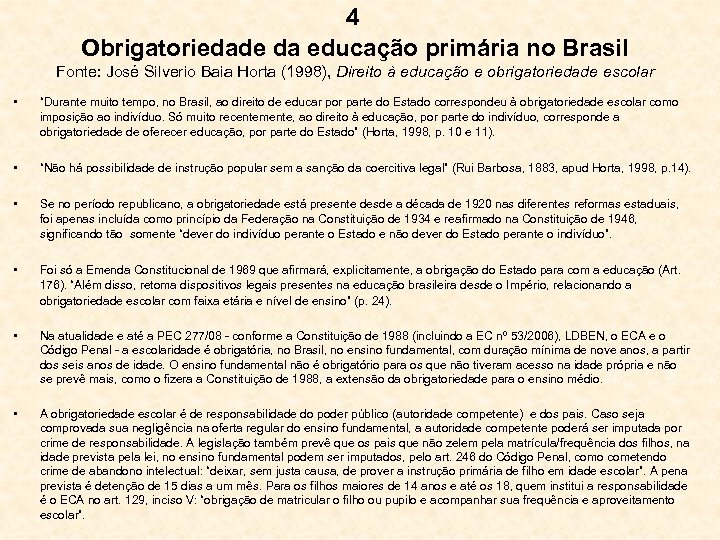 4 Obrigatoriedade da educação primária no Brasil Fonte: José Silverio Baia Horta (1998), Direito