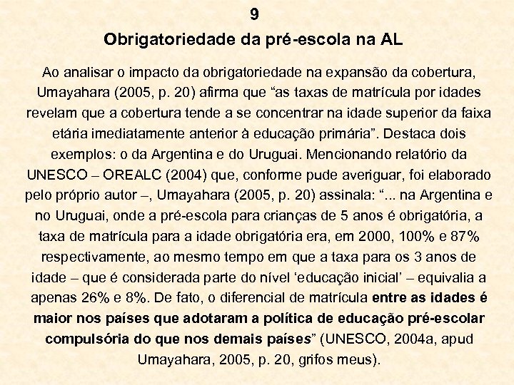 9 Obrigatoriedade da pré-escola na AL Ao analisar o impacto da obrigatoriedade na expansão
