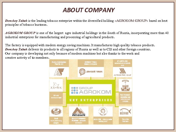 ABOUT COMPANY Donskoy Tabak is the leading tobacco enterprise within the diversified holding «AGROKOM