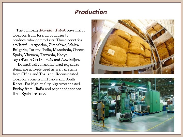 Production The company Donskoy Tabak buys major tobaccos from foreign countries to produce tobacco
