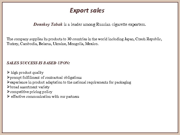 Export sales Donskoy Tabak is a leader among Russian cigarette exporters. The company supplies