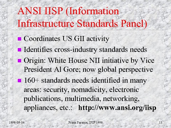 ANSI IISP (Information Infrastructure Standards Panel) Coordinates US GII activity n Identifies cross-industry standards