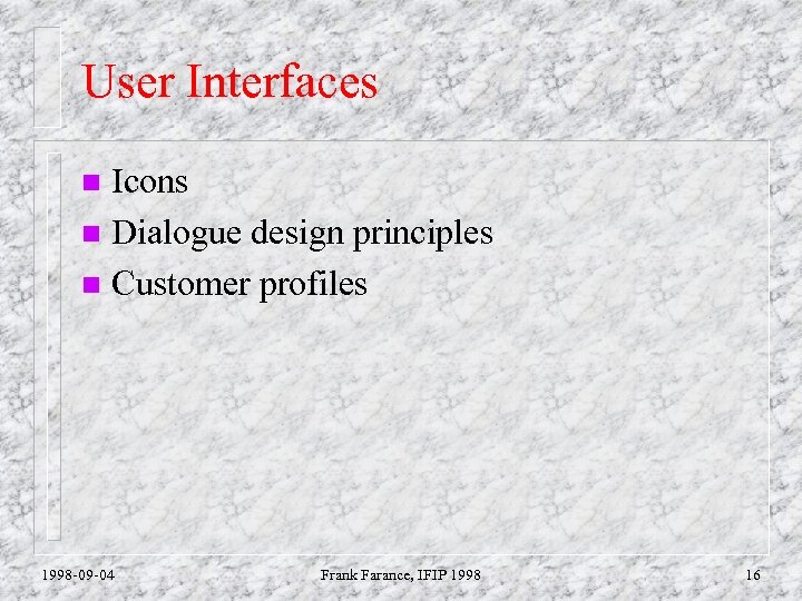 User Interfaces Icons n Dialogue design principles n Customer profiles n 1998 -09 -04