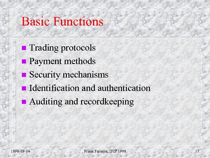 Basic Functions Trading protocols n Payment methods n Security mechanisms n Identification and authentication