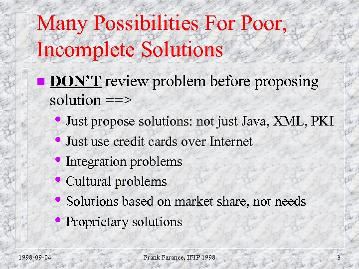 Many Possibilities For Poor, Incomplete Solutions n DON’T review problem before proposing solution ==>