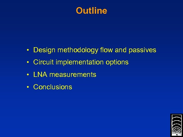 Outline • Design methodology flow and passives • Circuit implementation options • LNA measurements