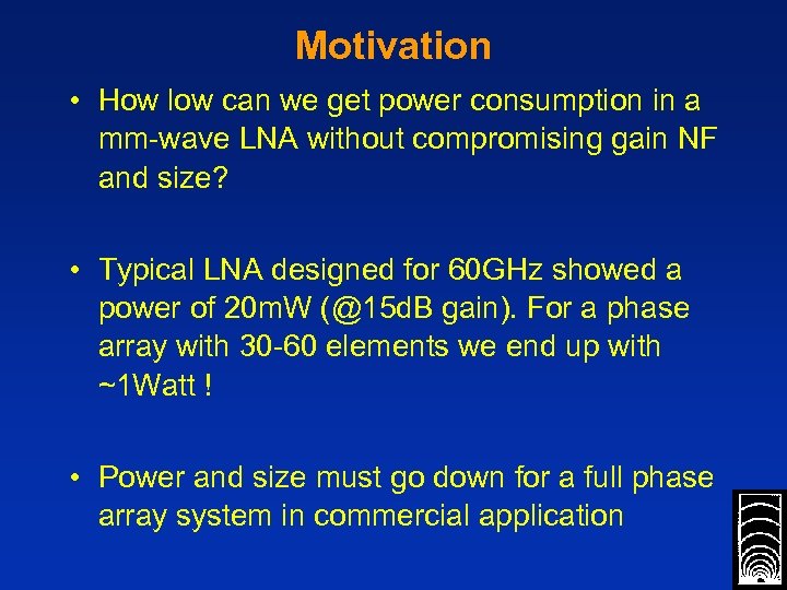 Motivation • How low can we get power consumption in a mm-wave LNA without