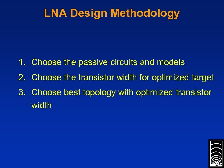 LNA Design Methodology 1. Choose the passive circuits and models 2. Choose the transistor
