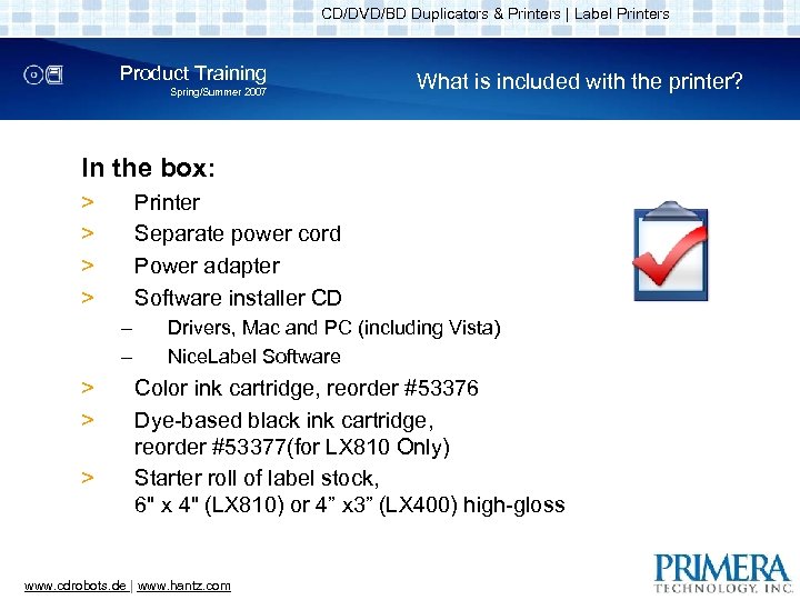 CD/DVD/BD Duplicators & Printers | Label Printers Product Training Spring/Summer 2007 What is included