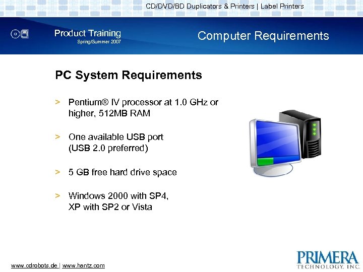 CD/DVD/BD Duplicators & Printers | Label Printers Product Training Spring/Summer 2007 Computer Requirements PC